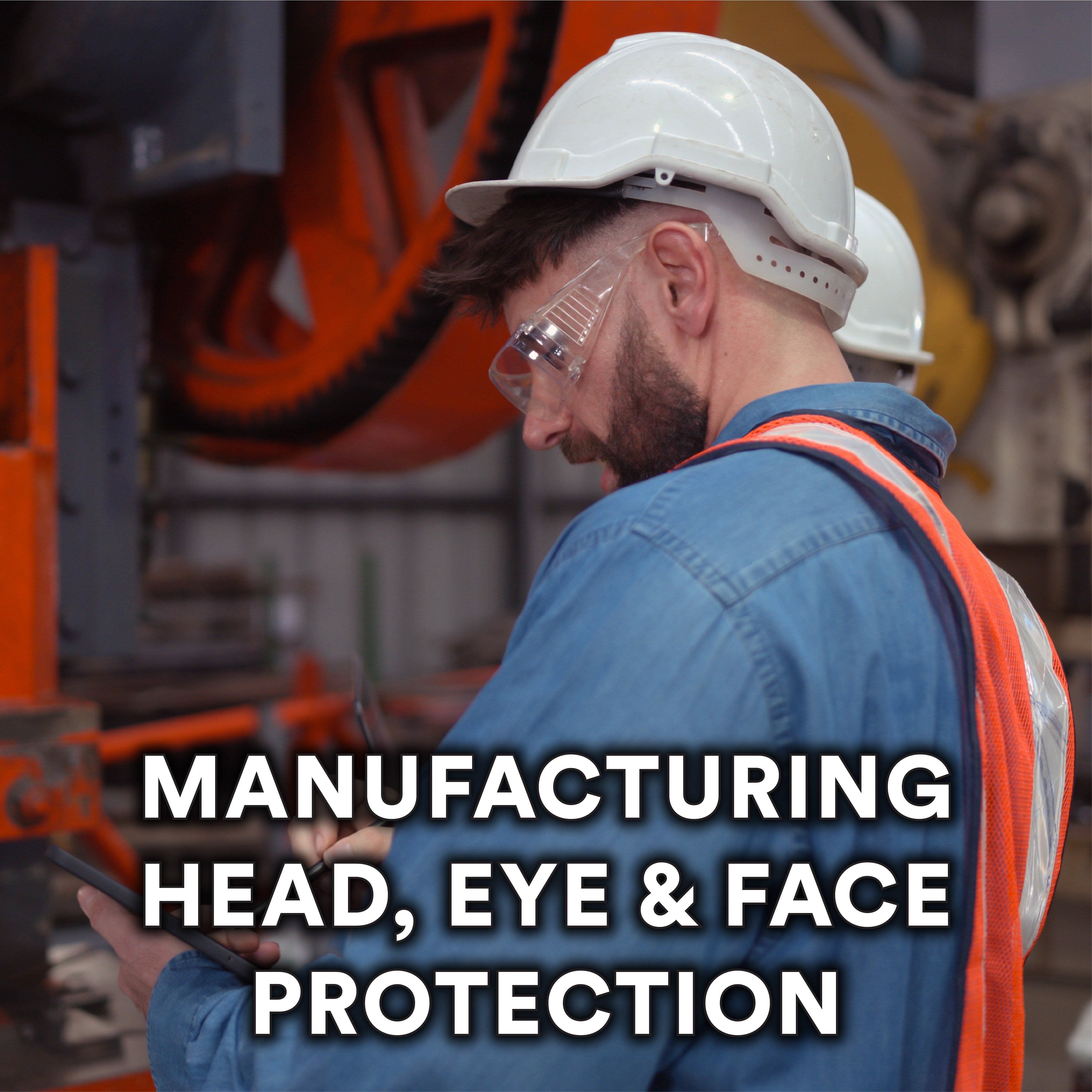 Manufacturing Head, Eye & Face Protection