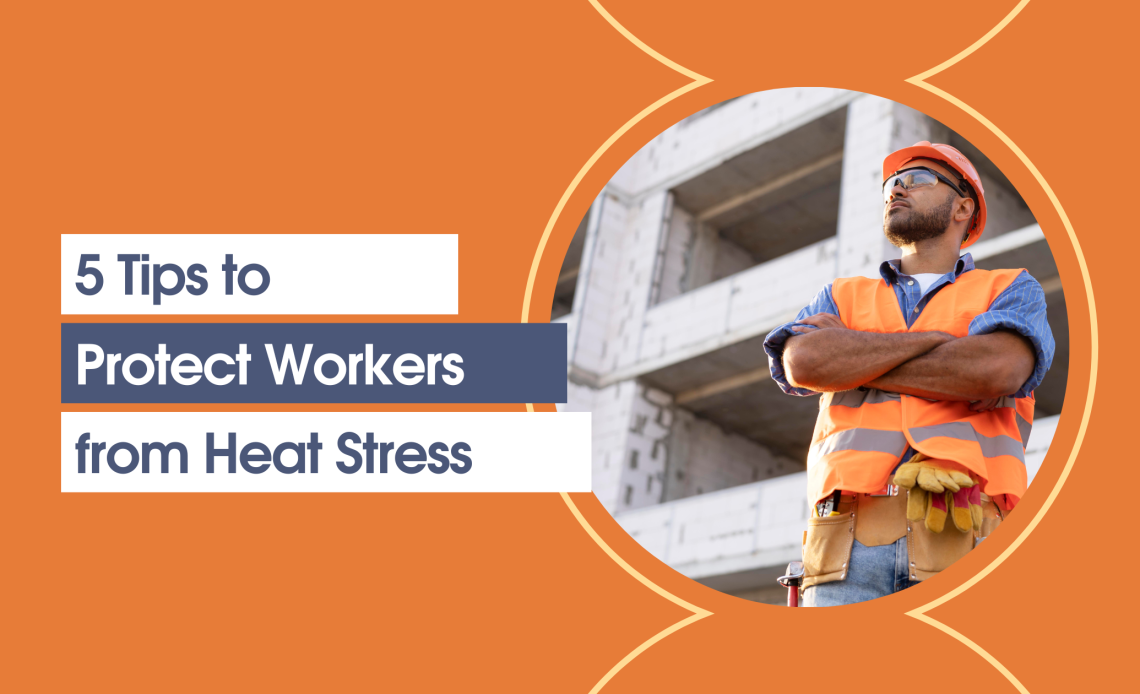Five Tips to Protect Workers from Heat Stress